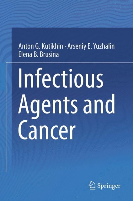 Elena B. Brusina, Arseniy E. Yuzhalin, Anton G. Kutikhin - Infectious Agents and Cancer, E-bok