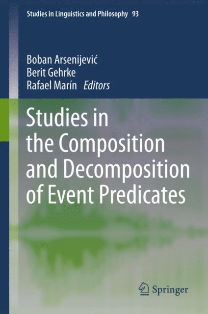 Rafael Marin, Berit Gehrke, Boban Arsenijevic - Studies in the Composition and Decomposition of Event Predicates, E-bok
