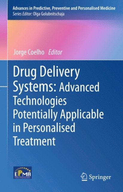 Jorge Coelho - Drug Delivery Systems: Advanced Technologies Potentially Applicable in Personalised Treatment, E-bok