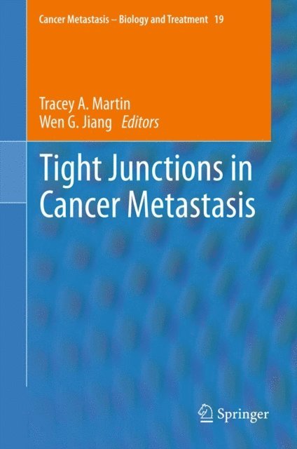 Wen G. Jiang, Tracey A. Martin - Tight Junctions in Cancer Metastasis, E-bok
