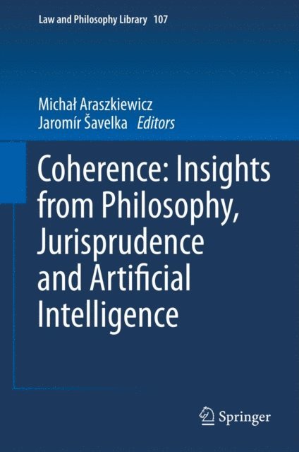 Jaromir Savelka, Michal Araszkiewicz - Coherence: Insights from Philosophy, Jurisprudence and Artificial Intelligence, E-bok