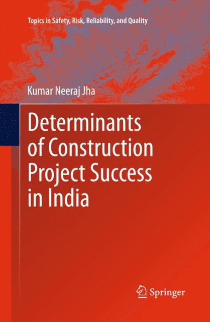 Kumar Neeraj Jha - Determinants of Construction Project Success in India, E-bok