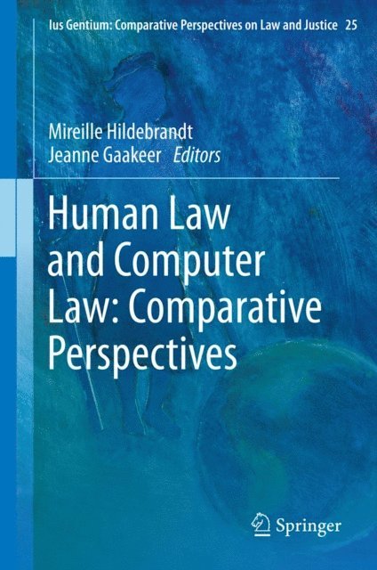 Jeanne Gaakeer, Mireille Hildebrandt - Human Law and Computer Law: Comparative Perspectives, E-bok