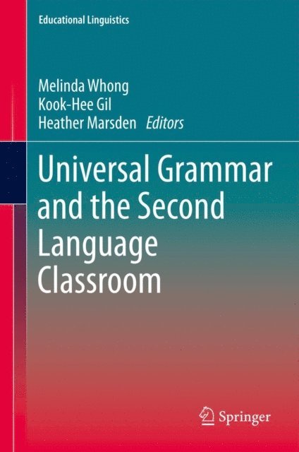 Heather Marsden, Kook-Hee Gil, Melinda Whong - Universal Grammar and the Second Language Classroom, E-bok