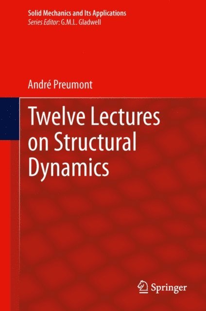 Andre Preumont - Twelve Lectures on Structural Dynamics, E-bok