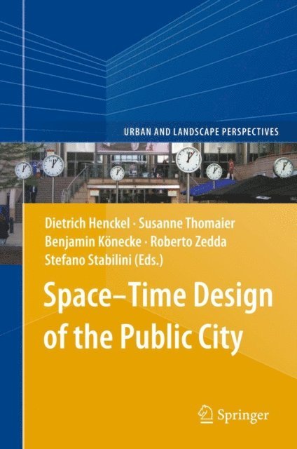 Stefano Stabilini, Roberto Zedda, Benjamin Konecke, Susanne Thomaier, Dietrich Henckel - Space-Time Design of the Public City, E-bok