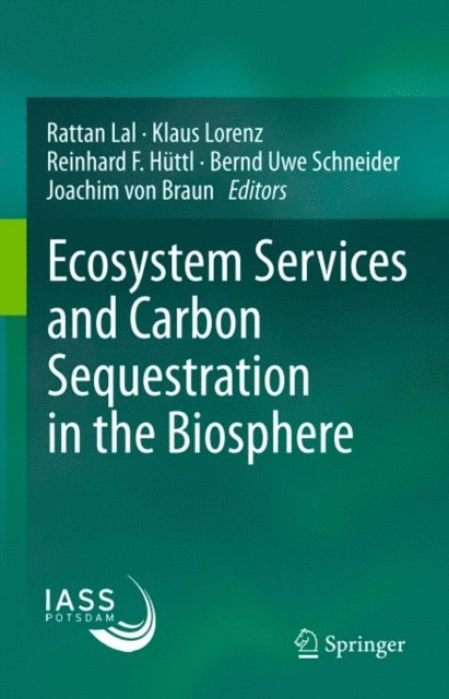 Joachim von Braun, Bernd Uwe Schneider, Reinhard F. Huttl, Klaus Lorenz, Rattan Lal - Ecosystem Services and Carbon Sequestration in the Biosphere, E-bok