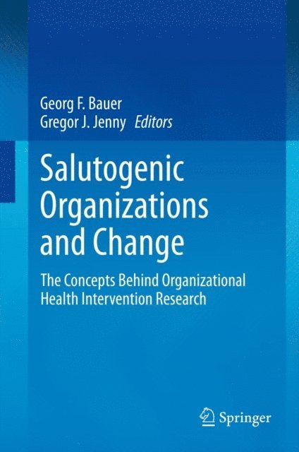 Gregor J. Jenny, Georg F. Bauer - Salutogenic organizations and change, E-bok