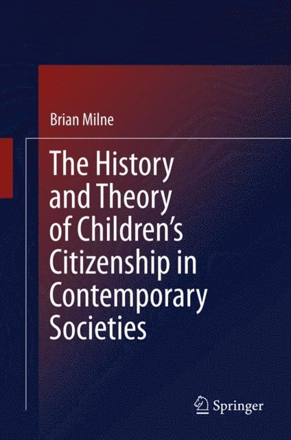Brian Milne - History and Theory of Children's Citizenship in Contemporary Societies, E-bok