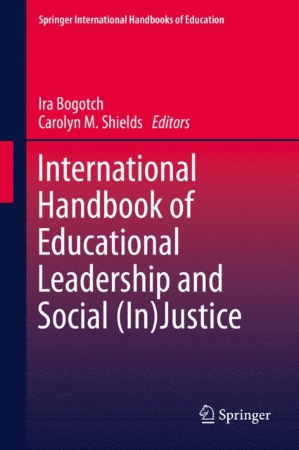 Carolyn M. Shields, Ira Bogotch - International Handbook of Educational Leadership and Social (In)Justice, E-bok