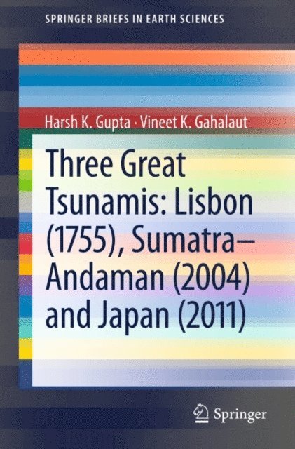 Vineet K. Gahalaut, Harsh K. Gupta - Three Great Tsunamis: Lisbon (1755), Sumatra-Andaman (2004) and Japan (2011), E-bok