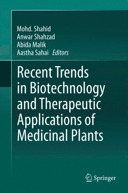Aastha Sahai, Abida Malik, Anwar Shahzad, Mohd. Shahid - Recent Trends in Biotechnology and Therapeutic Applications of Medicinal Plants, E-bok