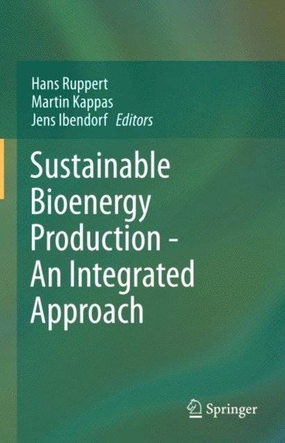 Jens Ibendorf, Martin Kappas, Hans Ruppert - Sustainable Bioenergy Production - An Integrated Approach, E-bok