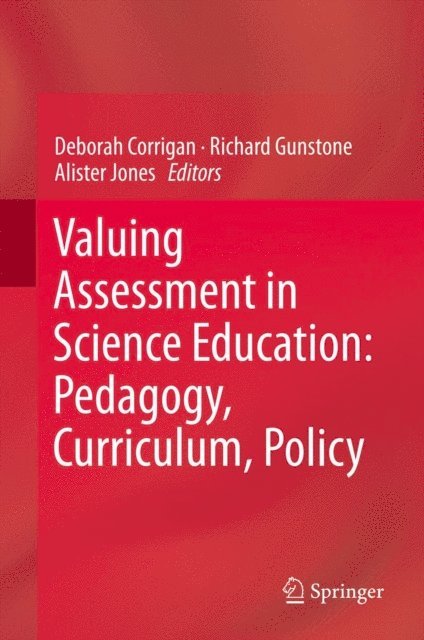 Alister Jones, Richard Gunstone, Deborah Corrigan - Valuing Assessment in Science Education: Pedagogy, Curriculum, Policy, E-bok