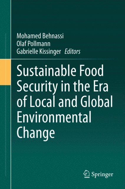 Gabrielle Kissinger, Olaf Pollmann, Mohamed Behnassi - Sustainable Food Security in the Era of Local and Global Environmental Change, E-bok