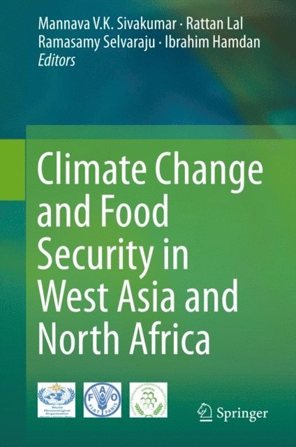 Ibrahim Hamdan, Ramasamy Selvaraju, Rattan Lal, Mannava V.K. Sivakumar - Climate Change and Food Security in West Asia and North Africa, E-bok