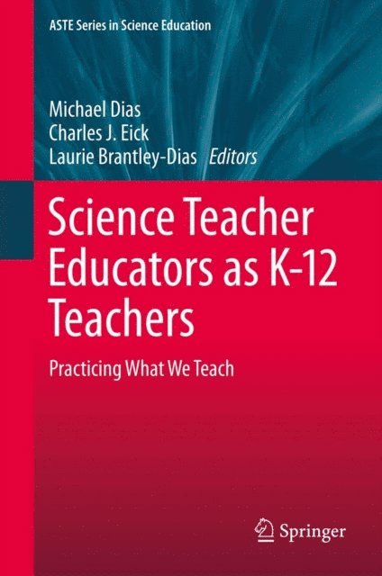 Laurie Brantley-Dias, Charles J. Eick, Michael Dias - Science Teacher Educators as K-12 Teachers, E-bok