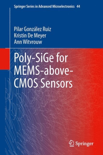 Ann Witvrouw, Kristin De Meyer, Pilar Gonzalez Ruiz - Poly-SiGe for MEMS-above-CMOS Sensors, E-bok