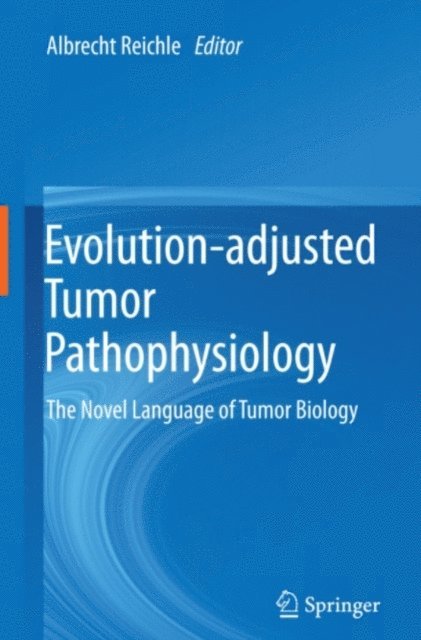 Albrecht Reichle - Evolution-adjusted Tumor Pathophysiology:, E-bok