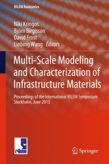 Linbing Wang, David Frost, Bjorn Birgisson, Niki Kringos - Multi-Scale Modeling and Characterization of Infrastructure Materials, E-bok