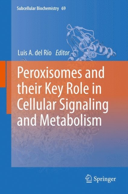 Luis A. del Rio - Peroxisomes and their Key Role in Cellular Signaling and Metabolism, E-bok