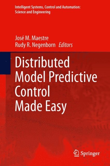 Rudy R. Negenborn, Jose M. Maestre - Distributed Model Predictive Control Made Easy, E-bok