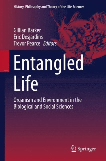 Trevor Pearce, Eric Desjardins, Gillian Barker - Entangled Life, E-bok