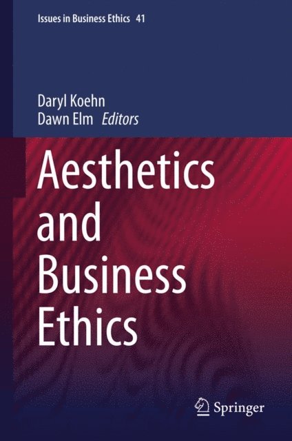 Dawn Elm, Daryl Koehn - Aesthetics and Business Ethics, E-bok