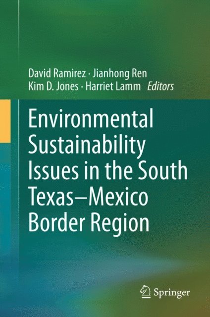 Harriet Lamm, Kim D. Jones, Jianhong Ren, David Ramirez - Environmental Sustainability Issues in the South Texas-Mexico Border Region, E-bok