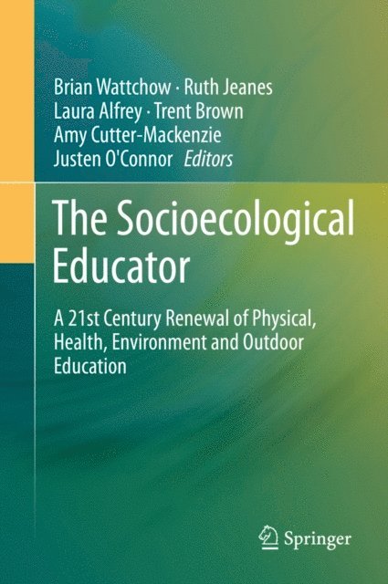 Justen O'Connor, Amy Cutter-Mackenzie, Trent Brown, Laura Alfrey, Ruth Jeanes, Brian Wattchow - Socioecological Educator, E-bok