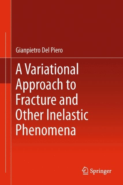 Gianpietro Del Piero - Variational Approach to Fracture and Other Inelastic Phenomena, E-bok