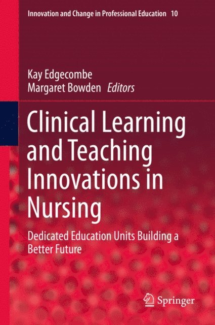 Margaret Bowden, Kay Edgecombe - Clinical Learning and Teaching Innovations in Nursing, E-bok
