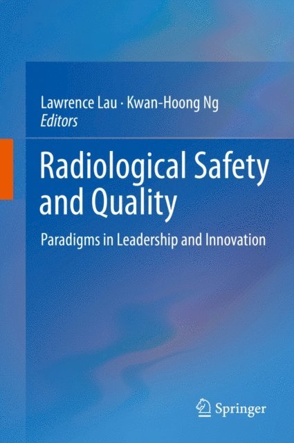 Kwan-Hoong Ng, Lawrence Lau - Radiological Safety and Quality, E-bok