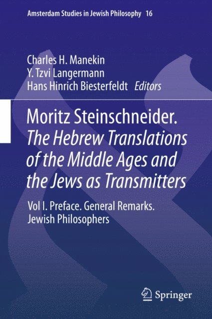 Hans Hinrich Biesterfeldt, Y. Tzvi Langermann, Charles H. Manekin - Moritz Steinschneider. The Hebrew Translations of the Middle Ages and the Jews as Transmitters, E-bok