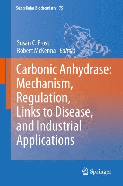 Robert McKenna, Susan C. Frost - Carbonic Anhydrase: Mechanism, Regulation, Links to Disease, and Industrial Applications, E-bok