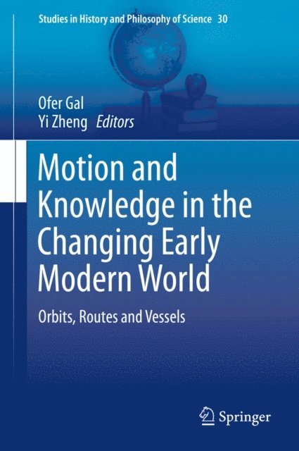 Yi Zheng, Ofer Gal - Motion and Knowledge in the Changing Early Modern World, E-bok