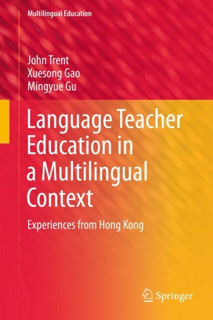 Mingyue Gu, Xuesong Gao, John Trent - Language Teacher Education in a Multilingual Context, E-bok