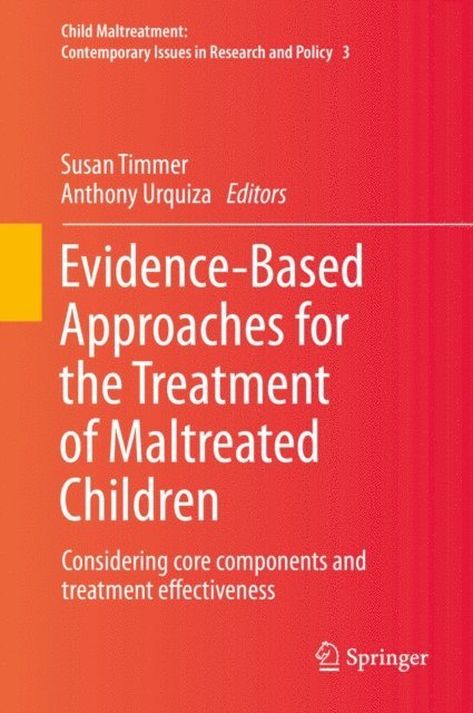 Anthony Urquiza, Susan Timmer - Evidence-Based Approaches for the Treatment of Maltreated Children, E-bok