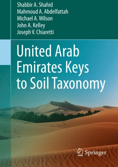 Joseph V. Chiaretti, John A. Kelley, Michael A. Wilson, Mahmoud A. Abdelfattah, Shabbir A. Shahid - United Arab Emirates Keys to Soil Taxonomy, E-bok