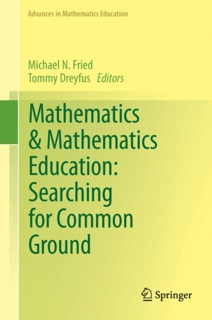 Tommy Dreyfus, Michael N. Fried - Mathematics & Mathematics Education: Searching for Common Ground, E-bok