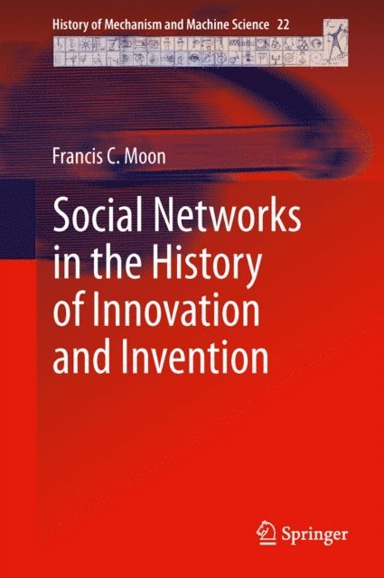 Francis C. Moon - Social Networks in the History of Innovation and Invention, E-bok