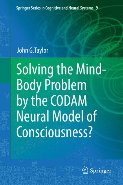 John G. Taylor - Solving the Mind-Body Problem by the CODAM Neural Model of Consciousness?, E-bok