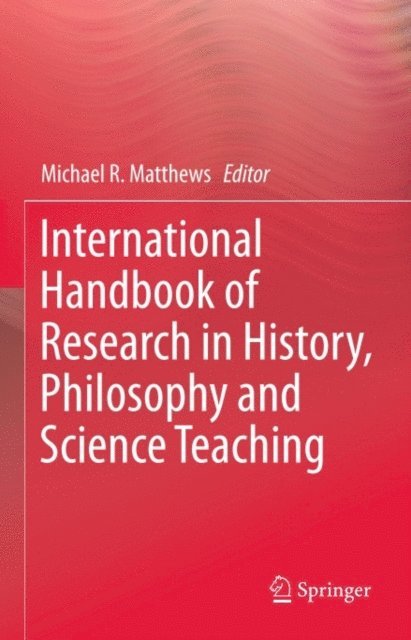 Michael R. Matthews - International Handbook of Research in History, Philosophy and Science Teaching, E-bok