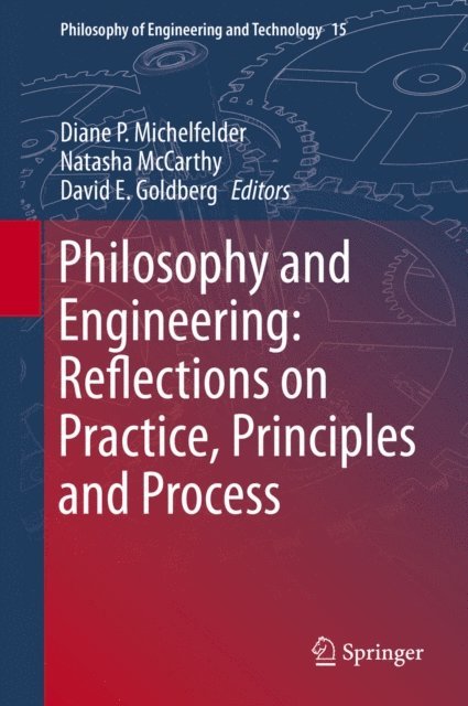David E. Goldberg, Natasha McCarthy, Diane P Michelfelder - Philosophy and Engineering: Reflections on Practice, Principles and Process, E-bok