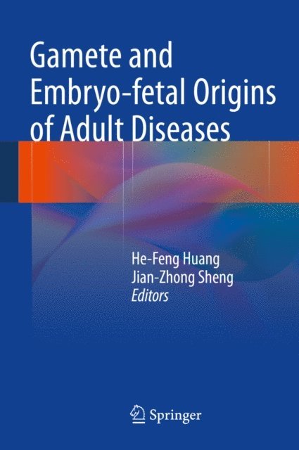 Jian-Zhong Sheng, He-Feng Huang - Gamete and Embryo-fetal Origins of Adult Diseases, E-bok