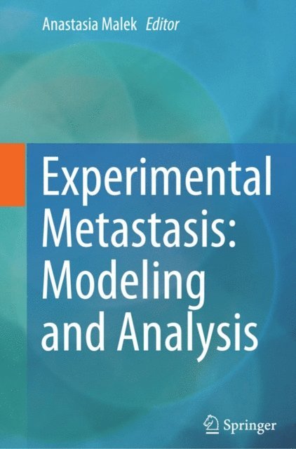 Anastasia Malek - Experimental Metastasis: Modeling and Analysis, E-bok