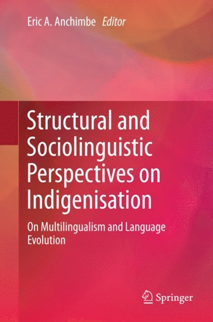 Eric A. Anchimbe - Structural and Sociolinguistic Perspectives on Indigenisation, E-bok