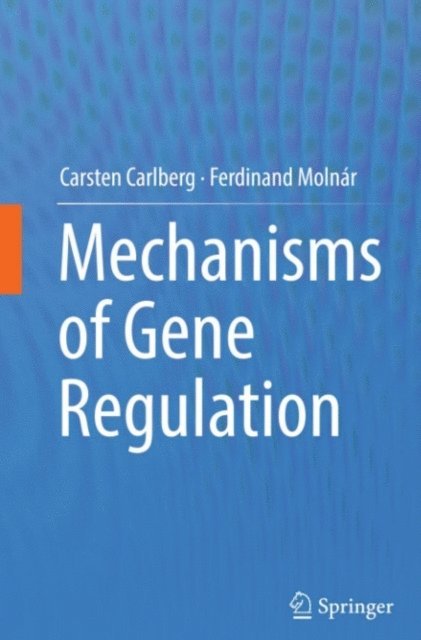 Ferdinand Molnar, Carsten Carlberg - Mechanisms of Gene Regulation, E-bok