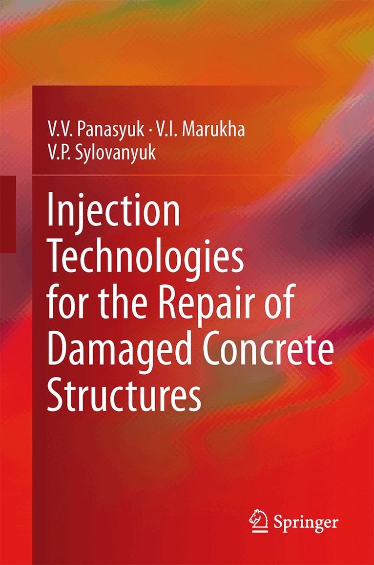 V.V. Panasyuk, V.I. Marukha, V.P. Sylovanyuk - Injection Technologies for the Repair of Damaged Concrete Structures, Inbunden