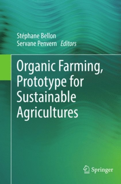 Servane Penvern, Stephane Bellon - Organic Farming, Prototype for Sustainable Agricultures, E-bok